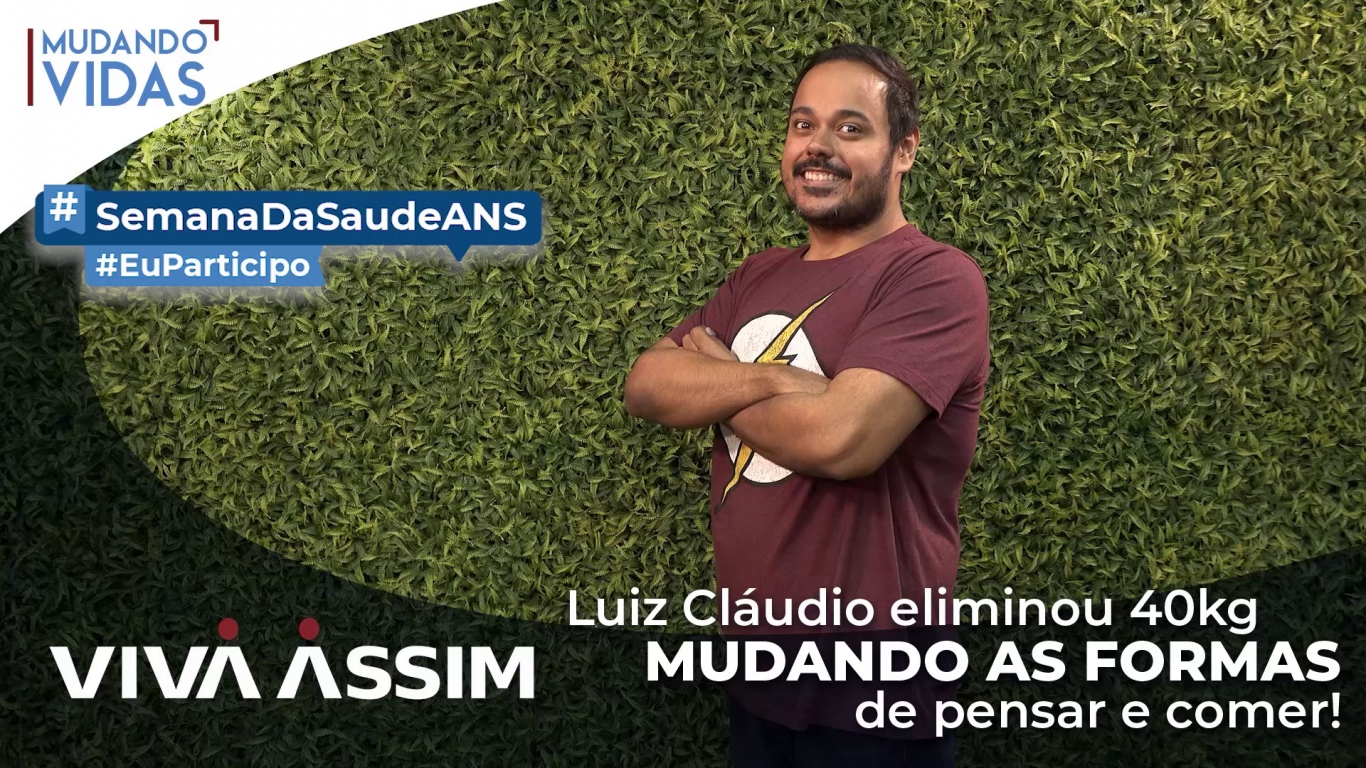 Luiz Cláudio eliminou 40Kg mudando as formas de pensar e comer (Semana da Saúde)